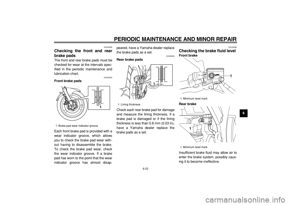 YAMAHA TDM 900 2004 Repair Manual
PERIODIC MAINTENANCE AND MINOR REPAIR
6-22
2
3
4
5
67
8
9
EAU22390
Checking the front and rear
brake pads
The front and rear brake pads must be
checked for wear at the intervals spec-
ified i YAMAHA TDM 900 2004 Repair Manual
PERIODIC MAINTENANCE AND MINOR REPAIR
6-22
2
3
4
5
67
8
9
EAU22390
Checking the front and rear
brake pads
The front and rear brake pads must be
checked for wear at the intervals spec-
ified i