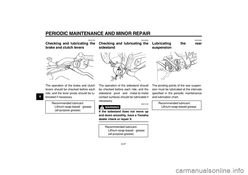 YAMAHA TDM 900 2004 Repair Manual
PERIODIC MAINTENANCE AND MINOR REPAIR
6-27
1
2
3
4
5
6
7
8
9
EAU23140
Checking and lubricating the
brake and clutch levers
The operation of the brake and clutch
levers should be checked befor YAMAHA TDM 900 2004 Repair Manual
PERIODIC MAINTENANCE AND MINOR REPAIR
6-27
1
2
3
4
5
6
7
8
9
EAU23140
Checking and lubricating the
brake and clutch levers
The operation of the brake and clutch
levers should be checked befor