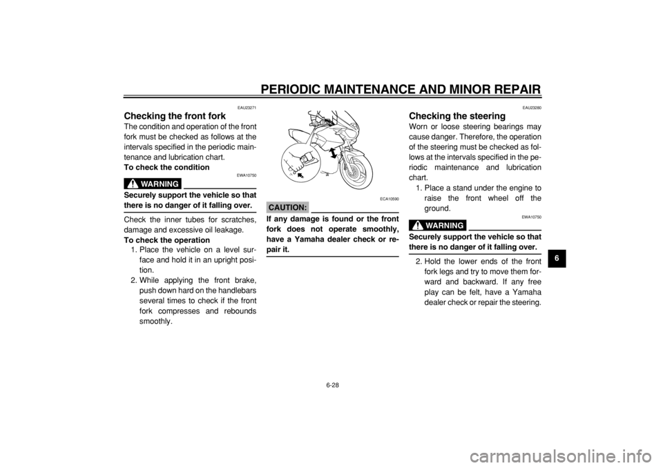 YAMAHA TDM 900 2004 Repair Manual
PERIODIC MAINTENANCE AND MINOR REPAIR
6-28
2
3
4
5
67
8
9
EAU23271
Checking the front fork
The condition and operation of the front
fork must be checked as follows at the
intervals specified YAMAHA TDM 900 2004 Repair Manual
PERIODIC MAINTENANCE AND MINOR REPAIR
6-28
2
3
4
5
67
8
9
EAU23271
Checking the front fork
The condition and operation of the front
fork must be checked as follows at the
intervals specified