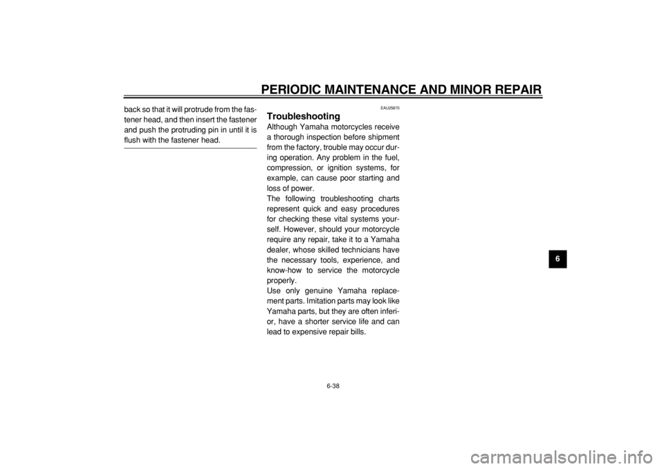 YAMAHA TDM 900 2004 Manual PDF  
PERIODIC MAINTENANCE AND MINOR REPAIR 
6-38 
2
3
4
5
67
8
9  
back so that it will protrude from the fas-
tener head, and then insert the fastener
and push the protruding pin in until it is
 
flush 