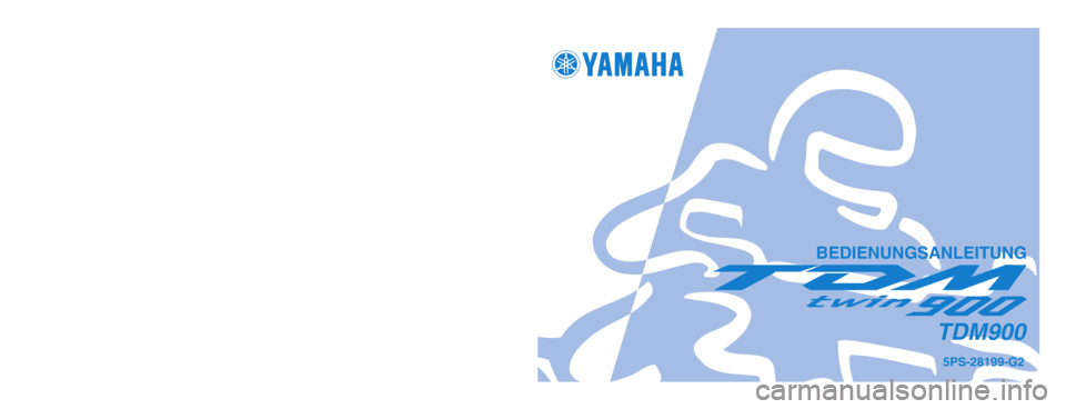 YAMAHA TDM 900 2004  Betriebsanleitungen (in German) 5PS-28199-G2
TDM900
GEDRUCKT AUF RECYCLING-PAPIER
YAMAHA MOTOR CO., LTD.
PRINTED IN JAPAN
2003.8–0.4×1 !
(G)
BEDIENUNGSANLEITUNG
5PS-9-G2_hyoushi  8/7/03 10:16 AM  Page 1 