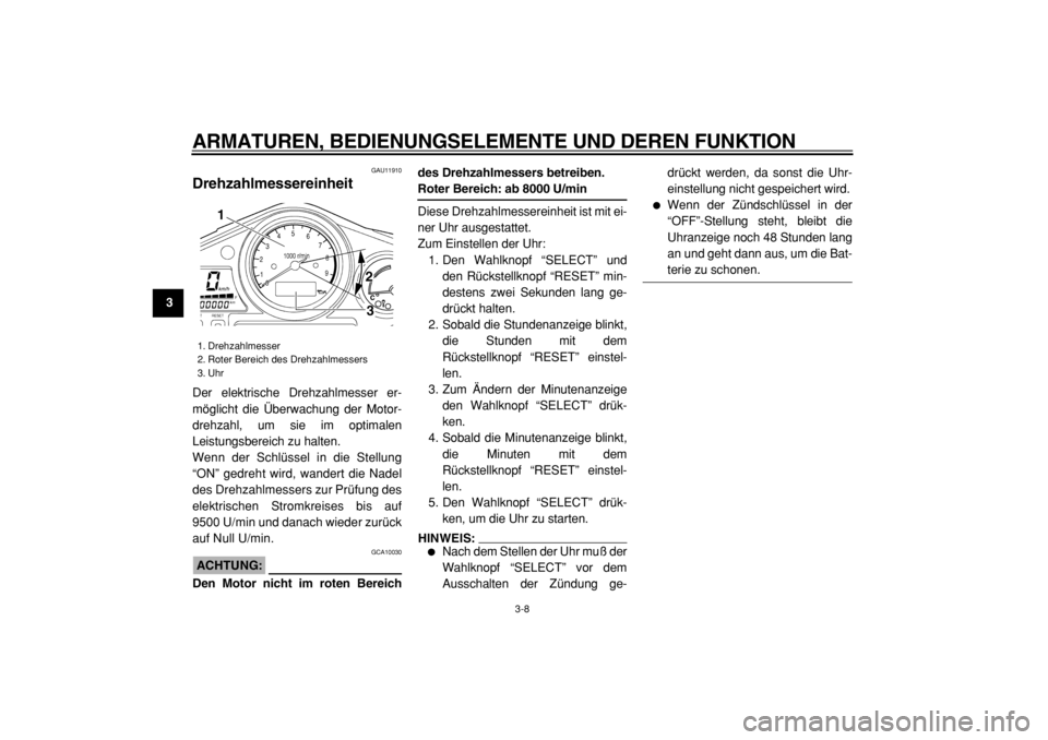 YAMAHA TDM 900 2004 Betriebsanleitungen (in German)
ARMATUREN, BEDIENUNGSELEMENTE UND DEREN FUNKTION
3-8
1
2
3
4
5
6
7
8
9
GAU11910
Drehzahlmessereinheit
Der elektrische Drehzahlmesser er-
möglicht die Überwachung der Motor-
drehzahl, um sie YAMAHA TDM 900 2004 Betriebsanleitungen (in German)
ARMATUREN, BEDIENUNGSELEMENTE UND DEREN FUNKTION
3-8
1
2
3
4
5
6
7
8
9
GAU11910
Drehzahlmessereinheit
Der elektrische Drehzahlmesser er-
möglicht die Überwachung der Motor-
drehzahl, um sie