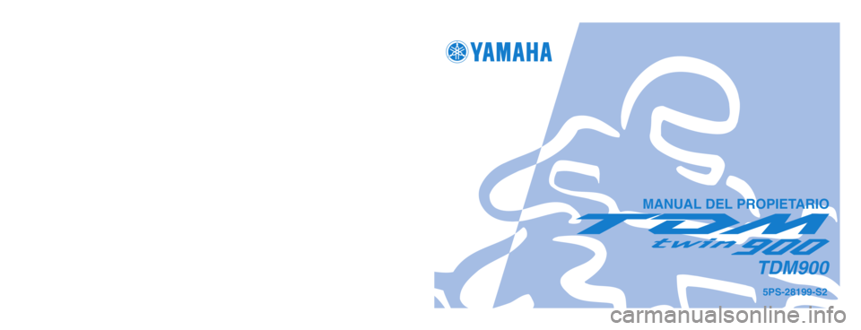 YAMAHA TDM 900 2004  Manuale de Empleo (in Spanish) 5PS-28199-S2
TDM900
IMPRESO EN PAPEL RECICLADO
YAMAHA MOTOR CO., LTD.
PRINTED IN JAPAN
2003.8–0.1×1 !
(S)
MANUAL DEL PROPIETARIO
5PS-9-S2_hyoushi  8/4/03 9:13 PM  Page 1 