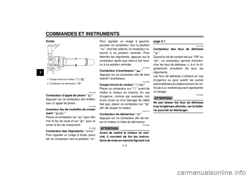 YAMAHA TDM 900 2004  Notices Demploi (in French)  
COMMANDES ET INSTRUMENTS 
3-10 
1
2
3
4
5
6
7
8
9Droite
 
FAU12350 
Contacteur d’appel de phare “”  
Appuyer sur ce contacteur afin d’effec-
tuer un appel de phare. 
FAU12400 
Inverseur feu 
