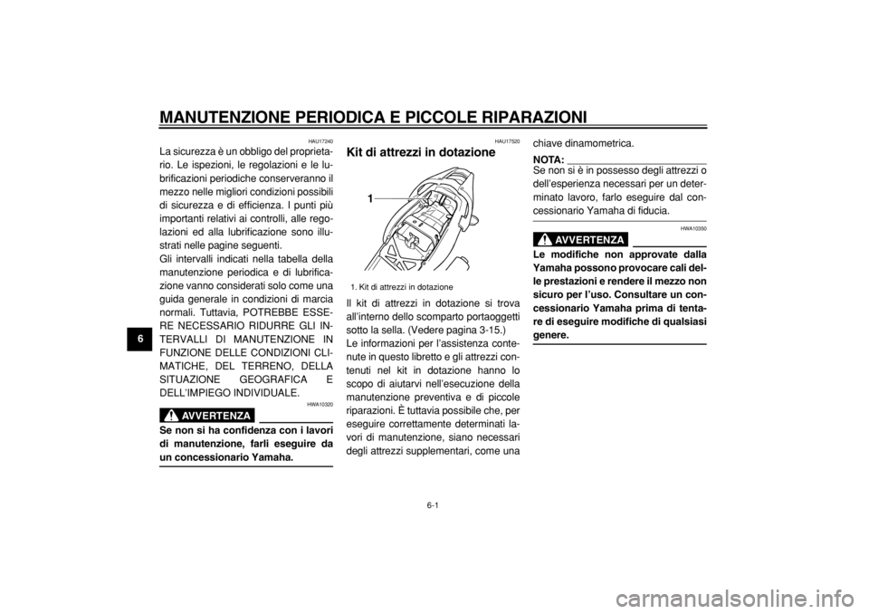 YAMAHA TDM 900 2004  Manuale duso (in Italian)  
6-1 
1
2
3
4
5
6
7
8
9
 
MANUTENZIONE PERIODICA E PICCOLE RIPARAZIONI 
HAU17240 
La sicurezza è un obbligo del proprieta-
rio. Le ispezioni, le regolazioni e le lu-
brificazioni periodiche conserve