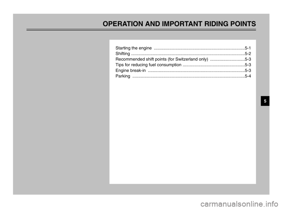 YAMAHA TDM 900 2003 Owners Guide OPERATION AND IMPORTANT RIDING POINTS
Starting the engine ............................................................................5-1
Shifting .................................................... YAMAHA TDM 900 2003 Owners Guide OPERATION AND IMPORTANT RIDING POINTS
Starting the engine ............................................................................5-1
Shifting ....................................................