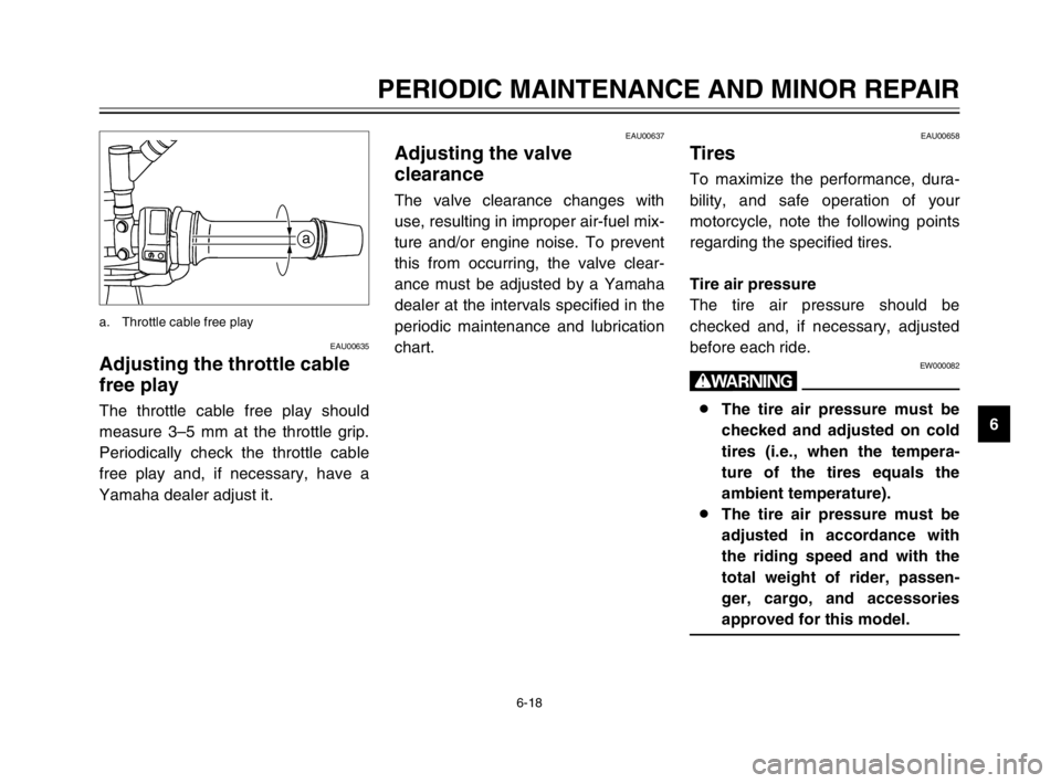 YAMAHA TDM 900 2003 Repair Manual 6-18
PERIODIC MAINTENANCE AND MINOR REPAIR
6
EAU00635
Adjusting the throttle cable
free play
Throttle cable free play, adjustingThe throttle cable free play should
measure 3–5 mm at the throttle gri YAMAHA TDM 900 2003 Repair Manual 6-18
PERIODIC MAINTENANCE AND MINOR REPAIR
6
EAU00635
Adjusting the throttle cable
free play
Throttle cable free play, adjustingThe throttle cable free play should
measure 3–5 mm at the throttle gri