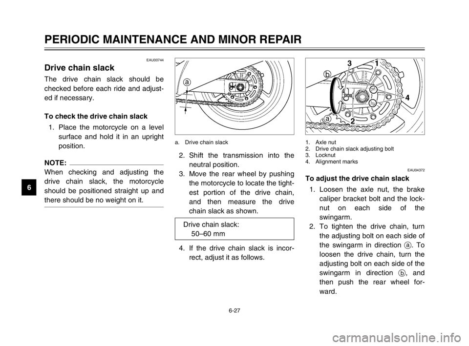 YAMAHA TDM 900 2003 Manual PDF 6-27
PERIODIC MAINTENANCE AND MINOR REPAIR
6
EAU00744
Drive chain slackDrive chain slackThe drive chain slack should be
checked before each ride and adjust-
ed if necessary.
To check the drive chain s YAMAHA TDM 900 2003 Manual PDF 6-27
PERIODIC MAINTENANCE AND MINOR REPAIR
6
EAU00744
Drive chain slackDrive chain slackThe drive chain slack should be
checked before each ride and adjust-
ed if necessary.
To check the drive chain s