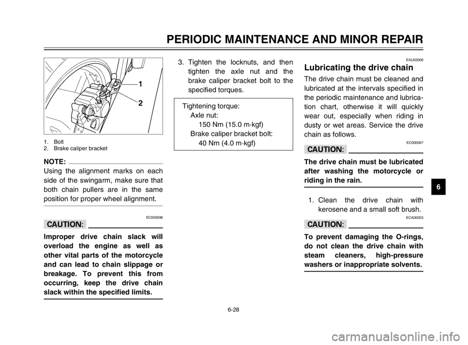 YAMAHA TDM 900 2003 Manual PDF 6-28
PERIODIC MAINTENANCE AND MINOR REPAIR
6
NOTE:
Using the alignment marks on each
side of the swingarm, make sure that
both chain pullers are in the same
position for proper wheel alignment.
EC0000 YAMAHA TDM 900 2003 Manual PDF 6-28
PERIODIC MAINTENANCE AND MINOR REPAIR
6
NOTE:
Using the alignment marks on each
side of the swingarm, make sure that
both chain pullers are in the same
position for proper wheel alignment.
EC0000