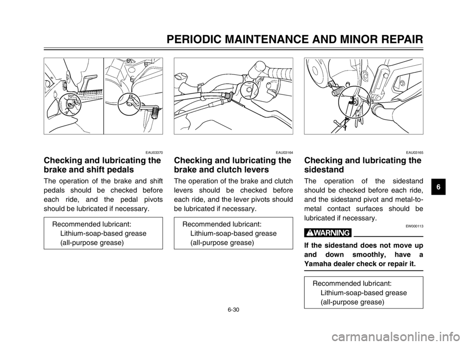 YAMAHA TDM 900 2003 Manual PDF 6-30
PERIODIC MAINTENANCE AND MINOR REPAIR
6
EAU03370
Checking and lubricating the
brake and shift pedals
Brake and shift pedals, checking and lubricatingThe operation of the brake and shift
pedals sh YAMAHA TDM 900 2003 Manual PDF 6-30
PERIODIC MAINTENANCE AND MINOR REPAIR
6
EAU03370
Checking and lubricating the
brake and shift pedals
Brake and shift pedals, checking and lubricatingThe operation of the brake and shift
pedals sh
