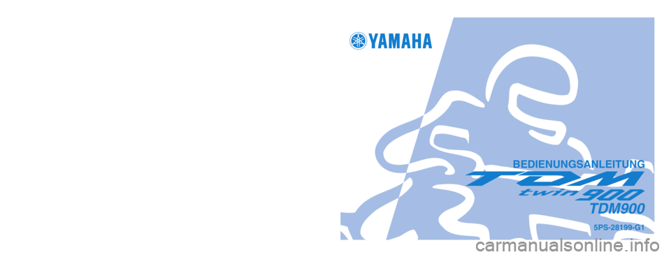 YAMAHA TDM 900 2003  Betriebsanleitungen (in German) GEDRÜCKT AUF RECYCLING-PAPIER
YAMAHA MOTOR CO., LTD.
PRINTED IN JAPAN
2002.9-1.1x1 !
(G)
BEDIENUNGSANLEITUNG
5PS-28199-G1
TDM900
5PS-G1_hyoushi  9/5/02 10:19 AM  Page 1 