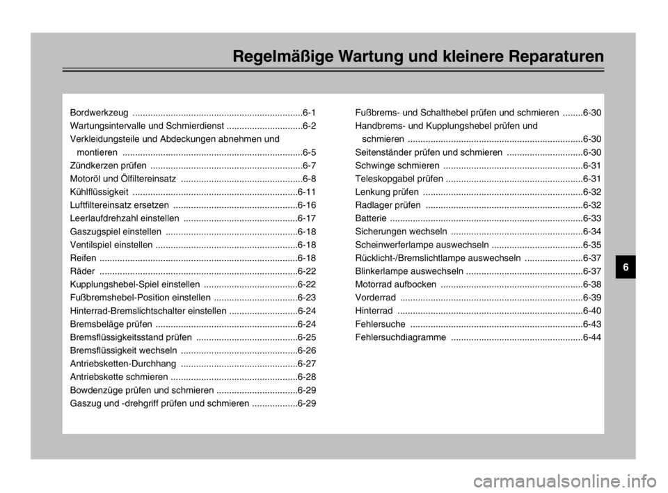 YAMAHA TDM 900 2003  Betriebsanleitungen (in German) Regelmäßige Wartung und kleinere Reparaturen
Bordwerkzeug ...................................................................6-1
Wartungsintervalle und Schmierdienst ..............................6-