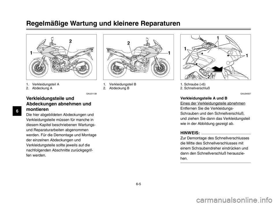 YAMAHA TDM 900 2003 Betriebsanleitungen (in German) 6-5
Regelmäßige Wartung und kleinere Reparaturen
6
GAU01139
Verkleidungsteile und
Abdeckungen abnehmen und
montieren
Verkleidungsteile u. Abdeckungen abnehmen und montieren
Die hier abgebildeten Abd YAMAHA TDM 900 2003 Betriebsanleitungen (in German) 6-5
Regelmäßige Wartung und kleinere Reparaturen
6
GAU01139
Verkleidungsteile und
Abdeckungen abnehmen und
montieren
Verkleidungsteile u. Abdeckungen abnehmen und montieren
Die hier abgebildeten Abd