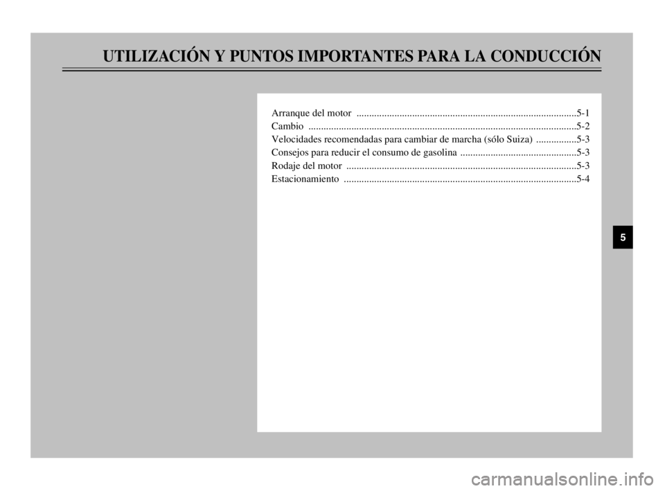 YAMAHA TDM 900 2003 Manuale de Empleo (in Spanish) UTILIZACIÓN Y PUNTOS IMPORTANTES PARA LA CONDUCCIÓN
Arranque del motor .......................................................................................5-1
Cambio ............................ YAMAHA TDM 900 2003 Manuale de Empleo (in Spanish) UTILIZACIÓN Y PUNTOS IMPORTANTES PARA LA CONDUCCIÓN
Arranque del motor .......................................................................................5-1
Cambio ............................