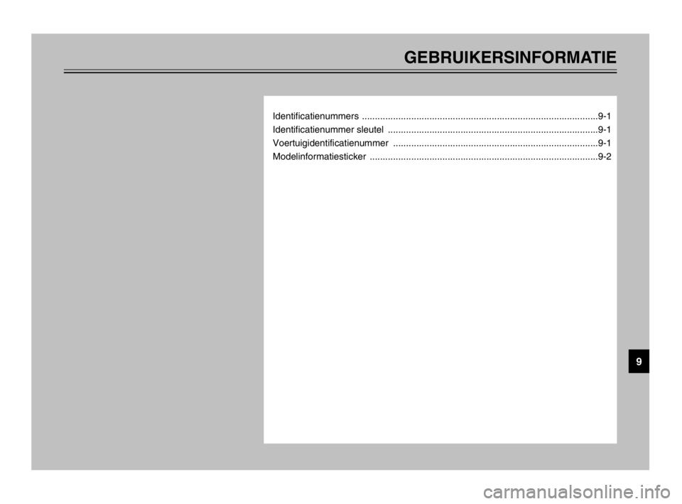 YAMAHA TDM 900 2003  Instructieboekje (in Dutch) GEBRUIKERSINFORMATIE
Identificatienummers ...........................................................................................9-1
Identificatienummer sleutel  ..................................