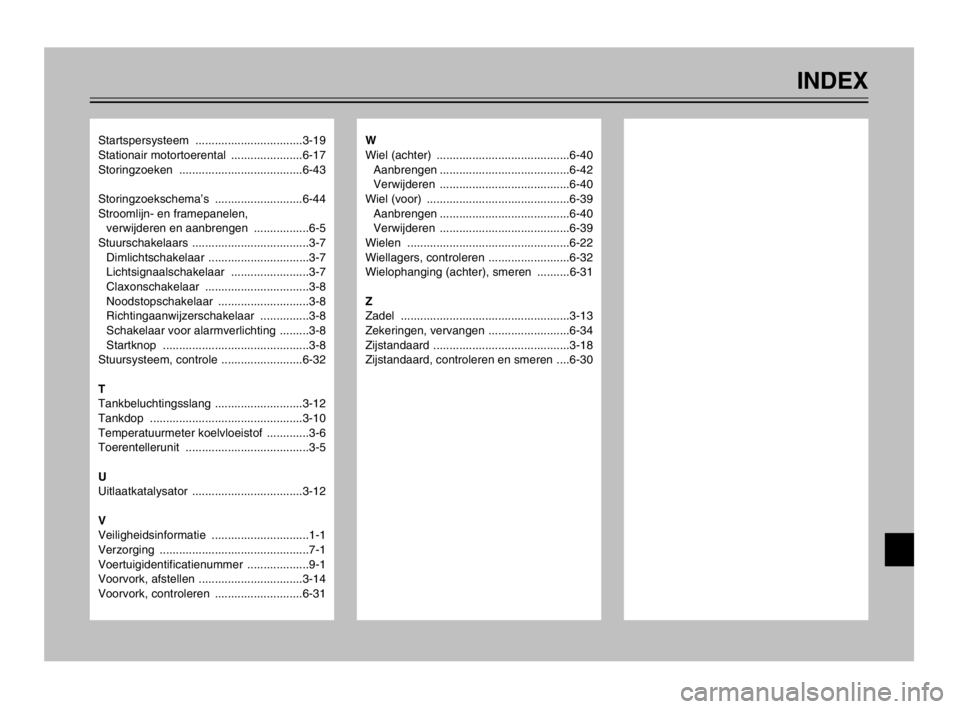 YAMAHA TDM 900 2003  Instructieboekje (in Dutch) Startspersysteem .................................3-19
Stationair motortoerental  ......................6-17
Storingzoeken ......................................6-43
Storingzoekschema’s ............