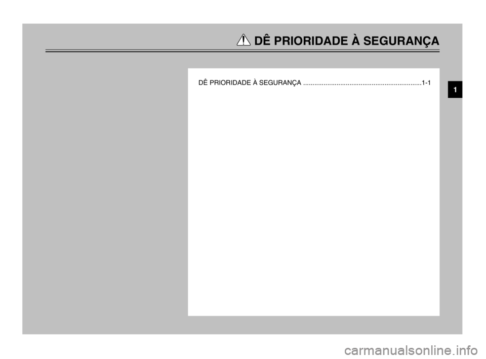 YAMAHA TDM 900 2003  Manual de utilização (in Portuguese) DÊ PRIORIDADE À SEGURANÇA
DÊ PRIORIDADE À SEGURANÇA ................................................................1-11
 5PS-28199-P1  9/13/02 11:56 AM  Page 7 