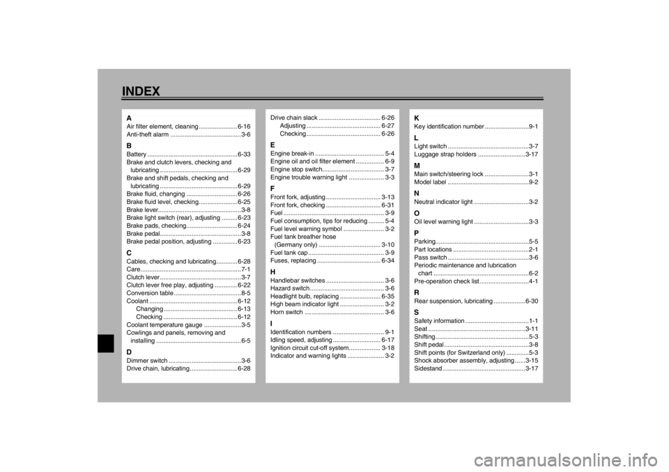YAMAHA TDM 900 2002 Owners Manual 10-INDEXAAir filter element, cleaning ...................... 6-16
Anti-theft alarm ........................................3-6BBattery ................................................... 6-33
Brake an YAMAHA TDM 900 2002 Owners Manual 10-INDEXAAir filter element, cleaning ...................... 6-16
Anti-theft alarm ........................................3-6BBattery ................................................... 6-33
Brake an