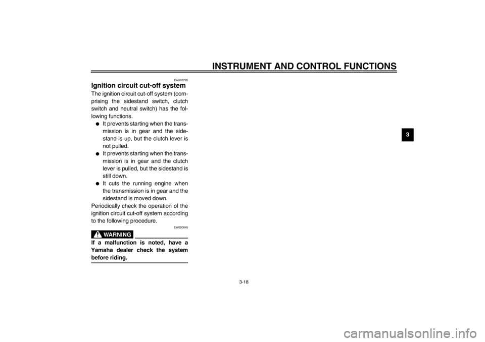 YAMAHA TDM 900 2002 Owners Guide INSTRUMENT AND CONTROL FUNCTIONS
3-18
3
EAU03720
Ignition circuit cut-off system The ignition circuit cut-off system (com-
prising the sidestand switch, clutch
switch and neutral switch) has the fol-

