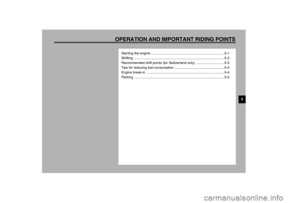 YAMAHA TDM 900 2002 Owners Guide OPERATION AND IMPORTANT RIDING POINTS
5
Starting the engine  ............................................................................ 5-1
Shifting .................................................