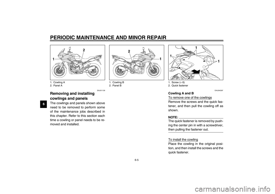 YAMAHA TDM 900 2002 Service Manual PERIODIC MAINTENANCE AND MINOR REPAIR
6-5
6
EAU01139
Removing and installing 
cowlings and panels The cowlings and panels shown above
need to be removed to perform some
of the maintenance jobs describ