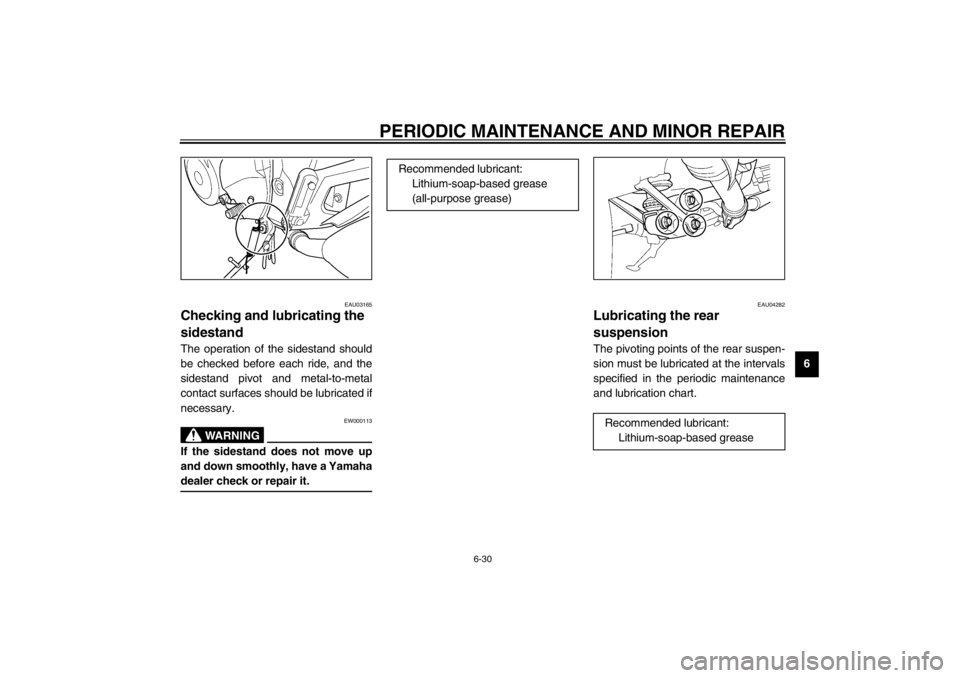 YAMAHA TDM 900 2002 Manual PDF PERIODIC MAINTENANCE AND MINOR REPAIR
6-30
6
EAU03165
Checking and lubricating the 
sidestand The operation of the sidestand should
be checked before each ride, and the
sidestand pivot and metal-to-me
