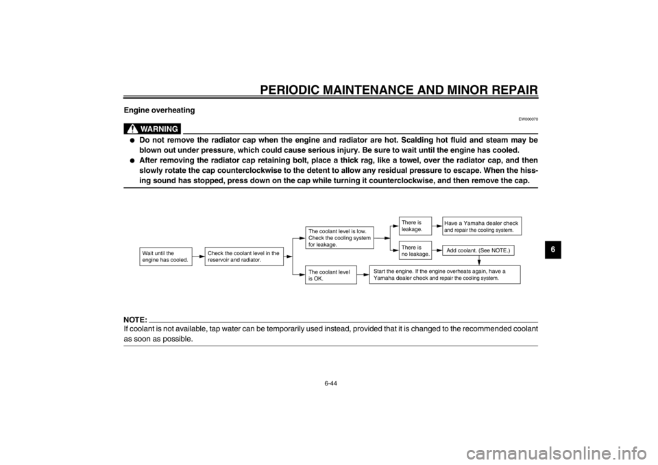 YAMAHA TDM 900 2002  Owners Manual PERIODIC MAINTENANCE AND MINOR REPAIR
6-44
6 Engine overheating
EW000070
WARNING
@ 
Do not remove the radiator cap when the engine and radiator are hot. Scalding hot fluid and steam may be
blown out 