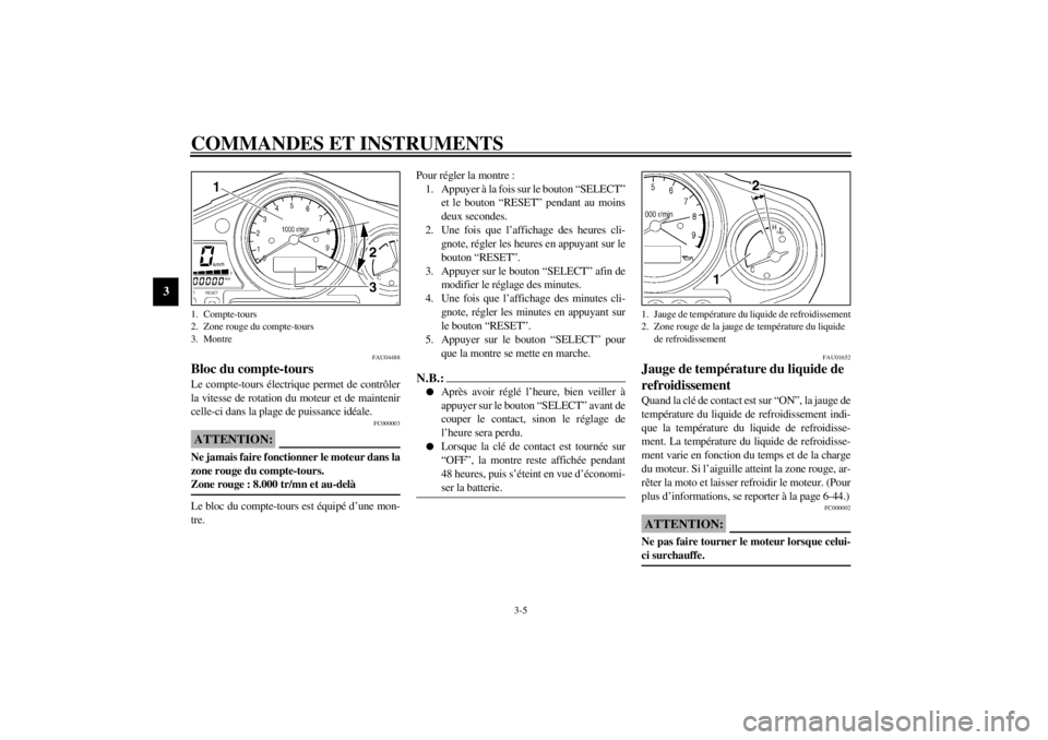 YAMAHA TDM 900 2002  Notices Demploi (in French) COMMANDES ET INSTRUMENTS
3-5
3
FAU04488
Bloc du compte-tours Le compte-tours électrique permet de contrôler
la vitesse de rotation du moteur et de maintenir
celle-ci dans la plage de puissance idéa