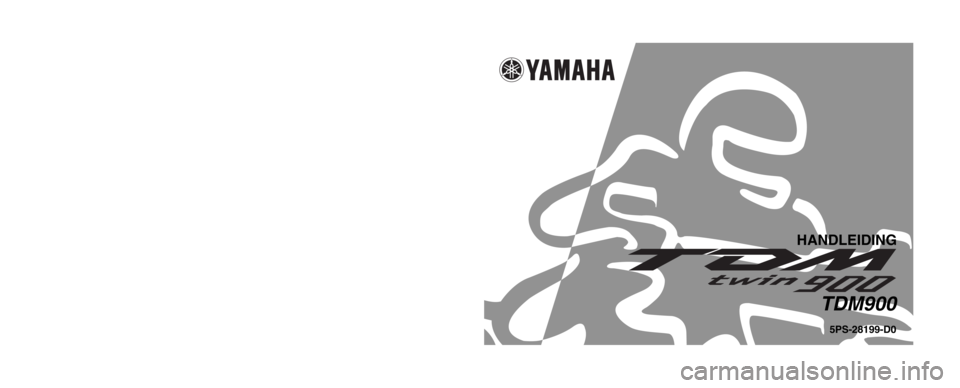 YAMAHA TDM 900 2002  Instructieboekje (in Dutch) PRINTED IN JAPAN
2001 . 10- 0.3 × 3 CR
(D) GEDRUKT OP KRINGLOOPPAPIER
YAMAHA MOTOR CO., LTD.
5PS-28199-D0
HANDLEIDING
TDM900 