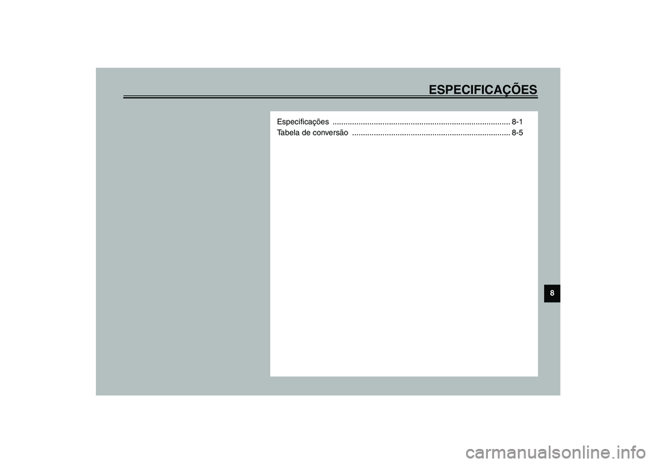 YAMAHA TDM 900 2002  Manual de utilização (in Portuguese) ESPECIFICAÇÕES
8
Especificações .................................................................................. 8-1
Tabela de conversão ........................................................