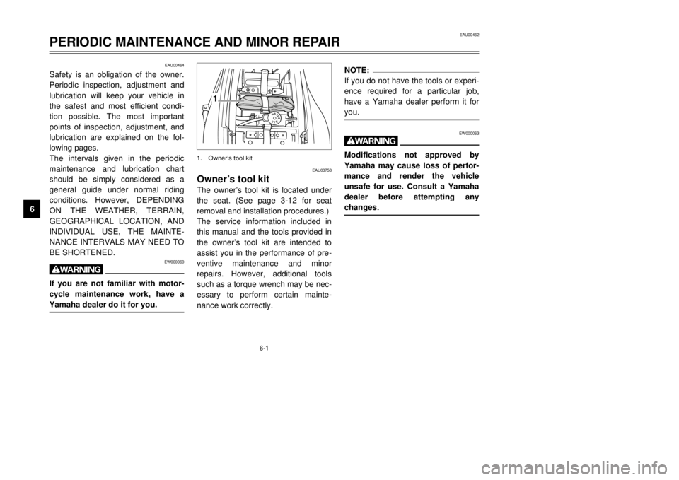 YAMAHA TDR 125 2002 Owners Guide 6-1
EAU00462
PERIODIC MAINTENANCE AND MINOR REPAIR
6
EAU00464
Safety is an obligation of the owner.
Periodic inspection, adjustment and
lubrication will keep your vehicle in
the safest and most effici YAMAHA TDR 125 2002 Owners Guide 6-1
EAU00462
PERIODIC MAINTENANCE AND MINOR REPAIR
6
EAU00464
Safety is an obligation of the owner.
Periodic inspection, adjustment and
lubrication will keep your vehicle in
the safest and most effici