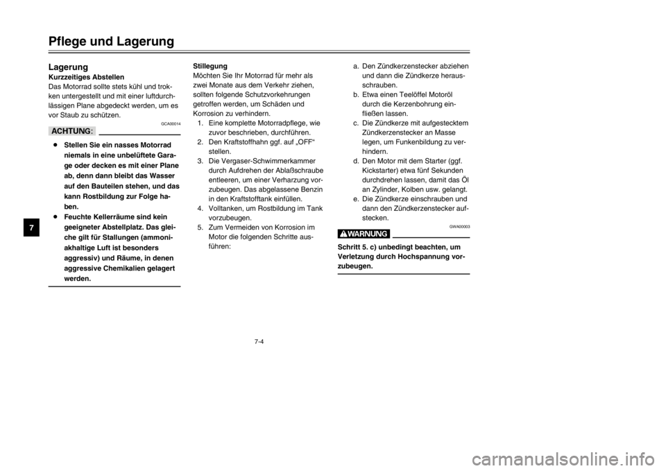 YAMAHA TDR 125 2002  Betriebsanleitungen (in German) 7-4
Pflege und Lagerung
7
Lagerung
Lagerung
Kurzzeitiges Abstellen
Das Motorrad sollte stets kühl und trok-
ken untergestellt und mit einer luftdurch-
lässigen Plane abgedeckt werden, um es
vor Stau YAMAHA TDR 125 2002  Betriebsanleitungen (in German) 7-4
Pflege und Lagerung
7
Lagerung
Lagerung
Kurzzeitiges Abstellen
Das Motorrad sollte stets kühl und trok-
ken untergestellt und mit einer luftdurch-
lässigen Plane abgedeckt werden, um es
vor Stau