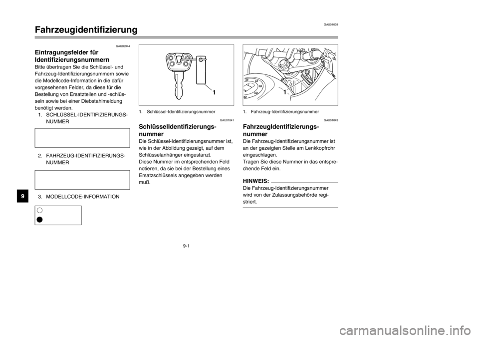 YAMAHA TDR 125 2002  Betriebsanleitungen (in German) 9
GAU02944
Eintragungsfelder für
Identifizierungsnummern
Identifizierungsnummern
Bitte übertragen Sie die Schlüssel- und
Fahrzeug-Identifizierungsnummern sowie
die Modellcode-Information in die daf YAMAHA TDR 125 2002  Betriebsanleitungen (in German) 9
GAU02944
Eintragungsfelder für
Identifizierungsnummern
Identifizierungsnummern
Bitte übertragen Sie die Schlüssel- und
Fahrzeug-Identifizierungsnummern sowie
die Modellcode-Information in die daf