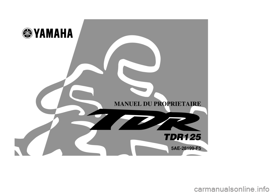 YAMAHA TDR 125 2002 Notices Demploi (in French) TDR125
5AE-28199-F5
MANUEL DU PROPRIETAIRE YAMAHA TDR 125 2002 Notices Demploi (in French) TDR125
5AE-28199-F5
MANUEL DU PROPRIETAIRE