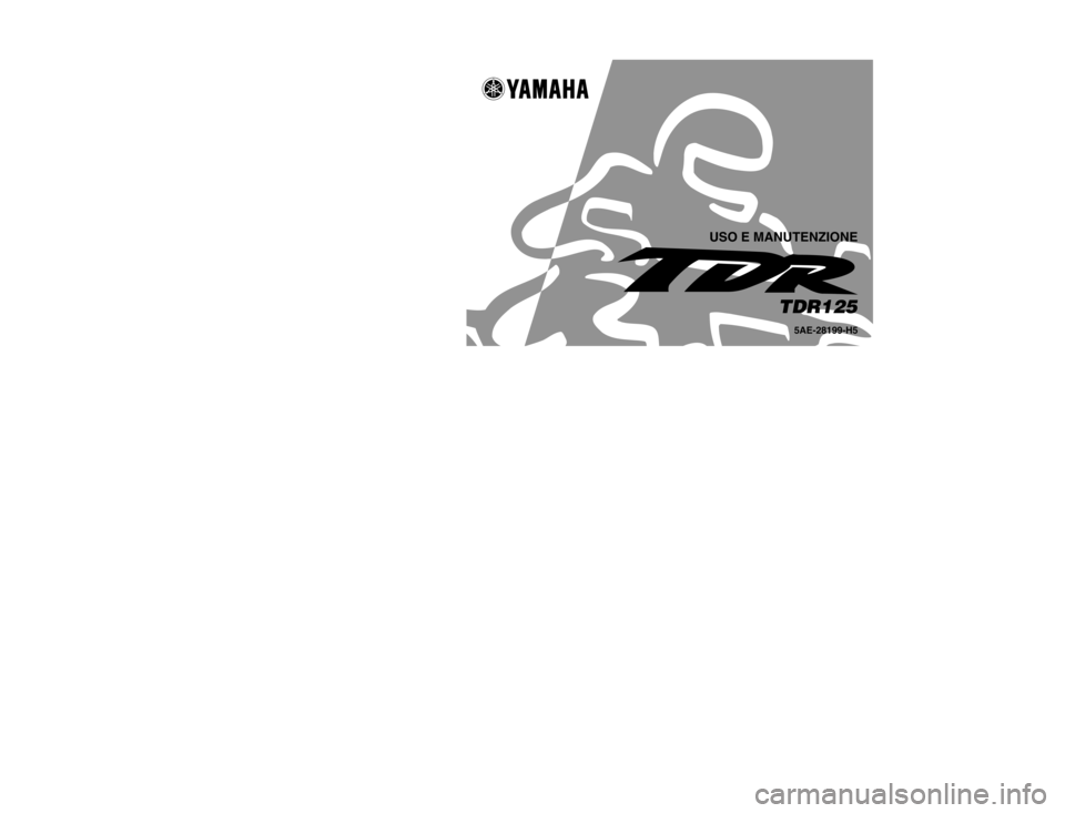 YAMAHA TDR 125 2002 Manuale duso (in Italian) STAMPATO SU CARTA RICICLATAPRINTED IN JAPAN
2001·11–0.1×1(H)
!
TDR125
YAMAHA MOTOR CO., LTD.
5AE-28199-H5
USO E MANUTENZIONE YAMAHA TDR 125 2002 Manuale duso (in Italian) STAMPATO SU CARTA RICICLATAPRINTED IN JAPAN
2001·11–0.1×1(H)
!
TDR125
YAMAHA MOTOR CO., LTD.
5AE-28199-H5
USO E MANUTENZIONE
