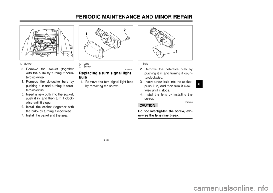 YAMAHA TDR 125 2001 Manual PDF 6-36
PERIODIC MAINTENANCE AND MINOR REPAIR
1
2
3
4
56
7
8
9
1
3.Remove the socket (together
with the bulb) by turning it coun-
terclockwise.
4.Remove the defective bulb by
pushing it in and turning it