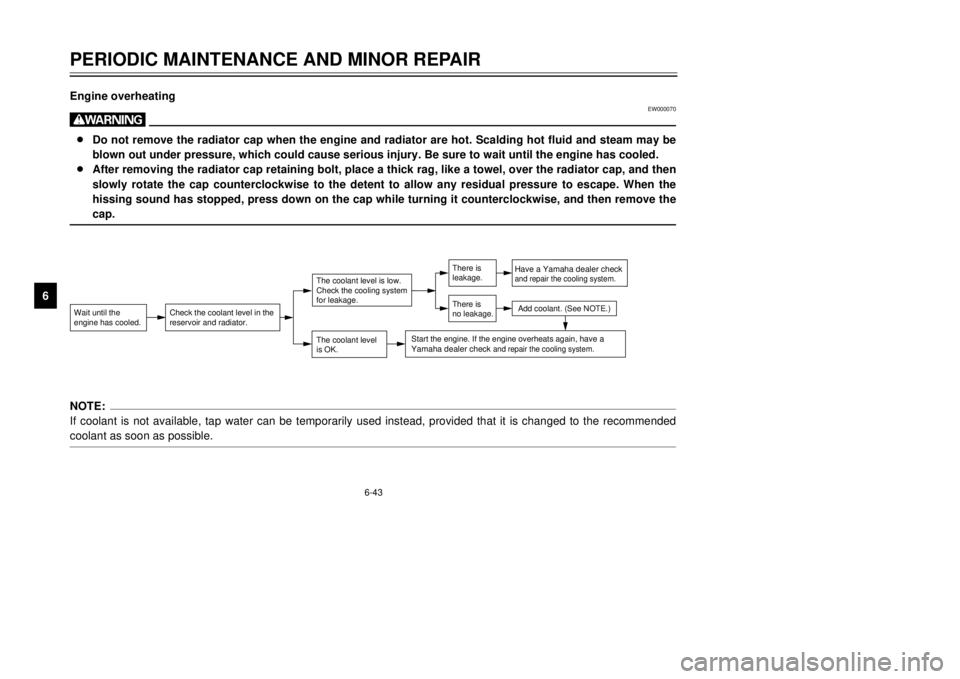 YAMAHA TDR 125 2001 Manual PDF 6-43
PERIODIC MAINTENANCE AND MINOR REPAIR
1
2
3
4
56
7
8
9Engine overheating
EW000070
w8Do not remove the radiator cap when the engine and radiator are hot. Scalding hot fluid and steam may be
blown 