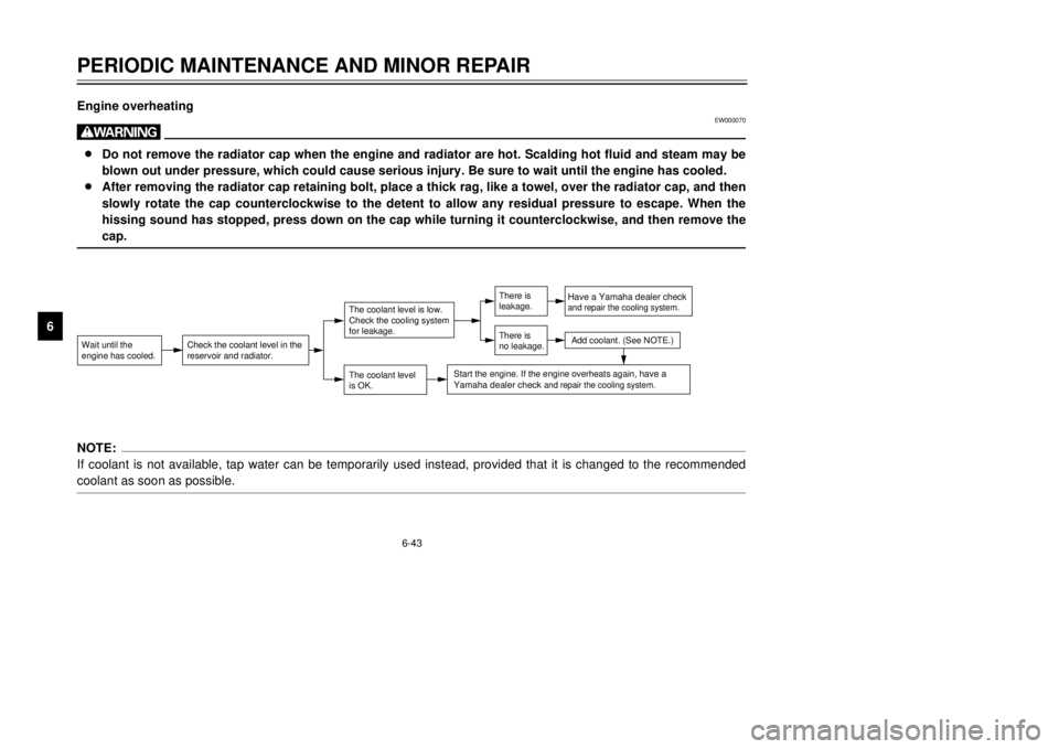 YAMAHA TDR 125 2001  Owners Manual 6-43
PERIODIC MAINTENANCE AND MINOR REPAIR
1
2
3
4
56
7
8
9Engine overheating
EW000070
w8Do not remove the radiator cap when the engine and radiator are hot. Scalding hot fluid and steam may be
blown 