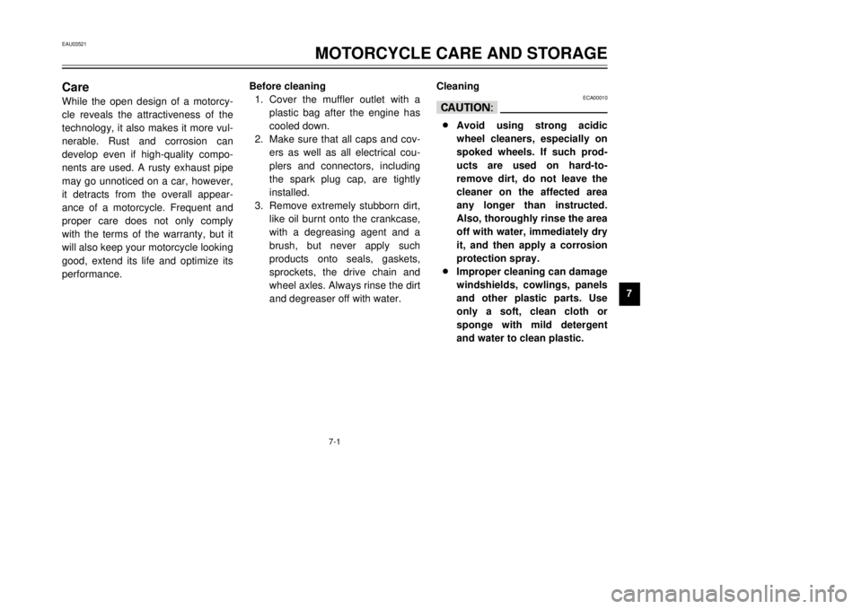 YAMAHA TDR 125 2001 Manual PDF 7-1
CareWhile the open design of a motorcy-
cle reveals the attractiveness of the
technology, it also makes it more vul-
nerable. Rust and corrosion can
develop even if high-quality compo-
nents are u