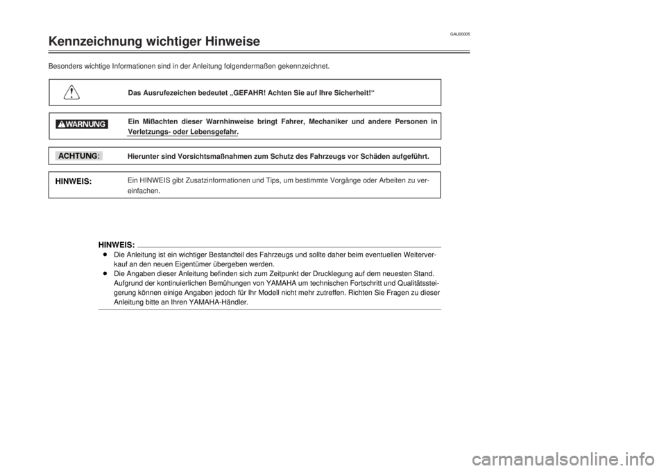 YAMAHA TDR 125 2001  Betriebsanleitungen (in German) GAU00005
Kennzeichnung wichtiger HinweiseBesonders wichtige Informationen sind in der Anleitung folgenderma§en gekennzeichnet.
Das Ausrufezeichen bedeutet ãGEFAHR! Achten Sie auf Ihre Sicherheit!Ò
