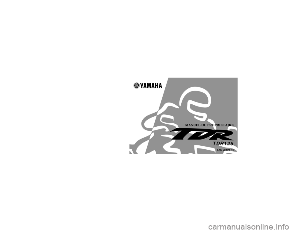 YAMAHA TDR 125 2001 Notices Demploi (in French) PRINTED IN JAPAN
2000·8–1.1´1(F)
!
TDR125
YAMAHA MOTOR CO., LTD.
5AE-28199-F4
MANUEL DU PROPRIETAIRE
IMPRIME SUR PAPIER RECYCLE YAMAHA TDR 125 2001 Notices Demploi (in French) PRINTED IN JAPAN
2000·8–1.1´1(F)
!
TDR125
YAMAHA MOTOR CO., LTD.
5AE-28199-F4
MANUEL DU PROPRIETAIRE
IMPRIME SUR PAPIER RECYCLE