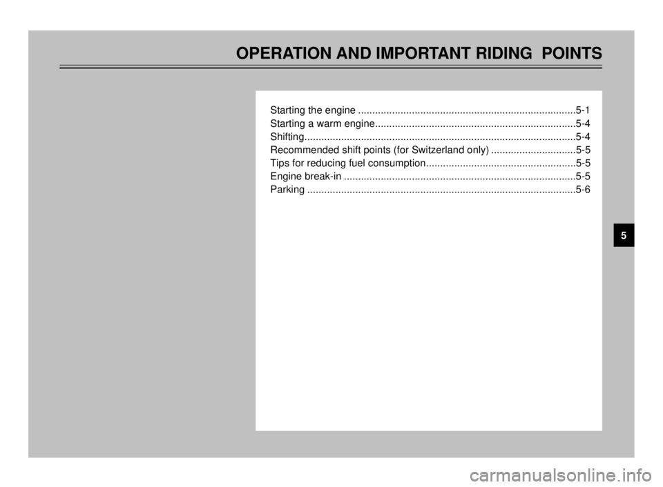 YAMAHA TDR 125 2000 Owners Guide OPERATION AND IMPORTANT RIDING  POINTS
Starting the engine .............................................................................5-1
Starting a warm engine......................................