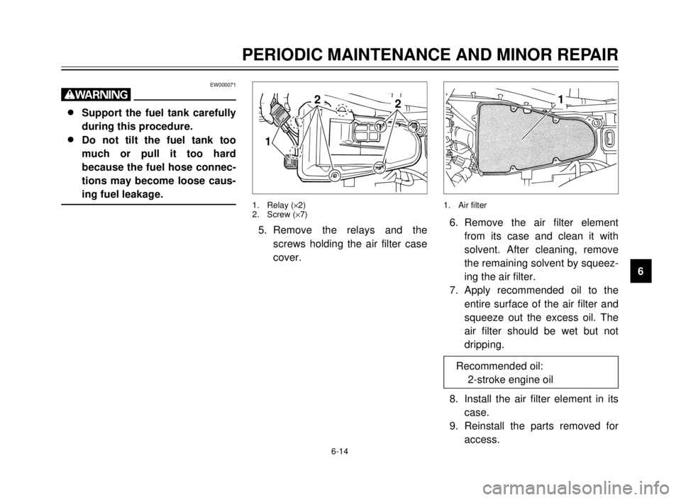 YAMAHA TDR 125 2000 Owners Manual 6-14
PERIODIC MAINTENANCE AND MINOR REPAIR
1
2
3
4
5
6
7
8
9
EW000071
w
8 8
Support the fuel tank carefully
during this procedure.
8 8
Do not tilt the fuel tank too
much or pull it too hard
because th YAMAHA TDR 125 2000 Owners Manual 6-14
PERIODIC MAINTENANCE AND MINOR REPAIR
1
2
3
4
5
6
7
8
9
EW000071
w
8 8
Support the fuel tank carefully
during this procedure.
8 8
Do not tilt the fuel tank too
much or pull it too hard
because th