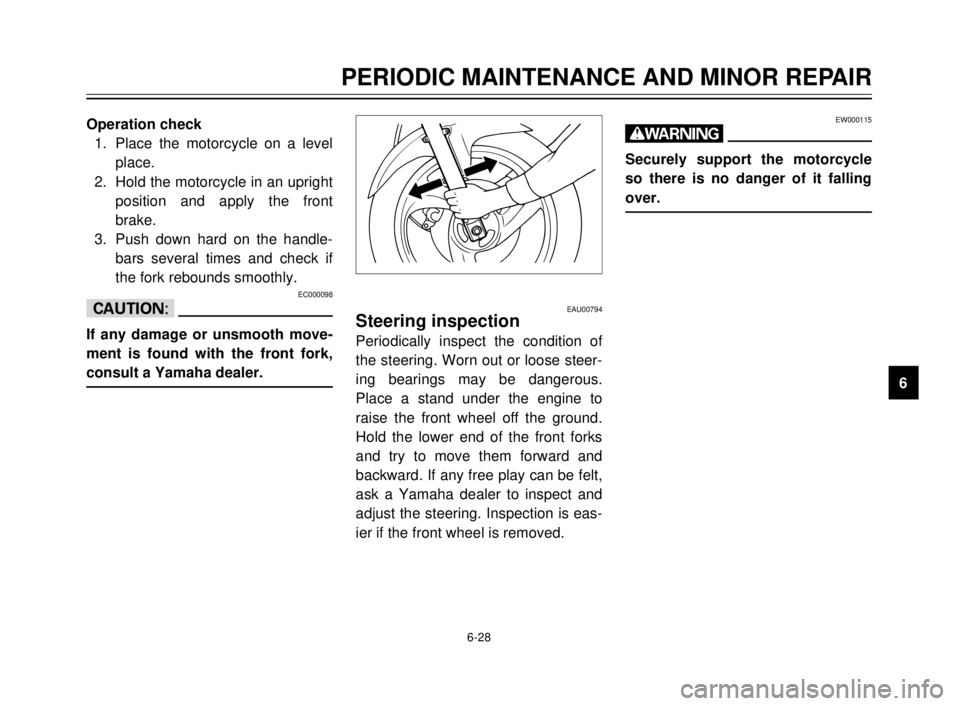 YAMAHA TDR 125 2000  Owners Manual 6-28
PERIODIC MAINTENANCE AND MINOR REPAIR
1
2
3
4
5
6
7
8
9 Operation check
1. Place the motorcycle on a level
place.
2. Hold the motorcycle in an upright
position and apply the front
brake.
3. Push 
