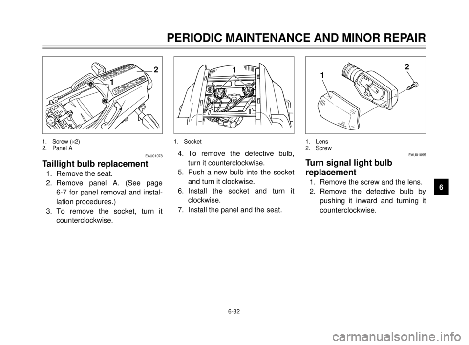 YAMAHA TDR 125 2000 Manual PDF 6-32
PERIODIC MAINTENANCE AND MINOR REPAIR
1
2
3
4
5
6
7
8
9
12
EAU01078
Taillight bulb replacement
1. Remove the seat.
2. Remove panel A. (See page
6-7 for panel removal and instal-
lation procedure YAMAHA TDR 125 2000 Manual PDF 6-32
PERIODIC MAINTENANCE AND MINOR REPAIR
1
2
3
4
5
6
7
8
9
12
EAU01078
Taillight bulb replacement
1. Remove the seat.
2. Remove panel A. (See page
6-7 for panel removal and instal-
lation procedure