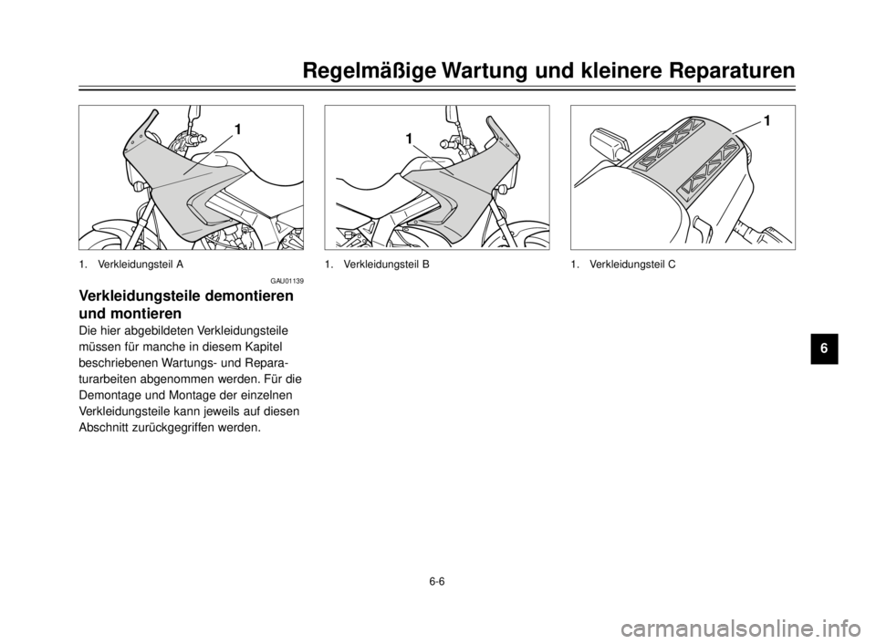 YAMAHA TDR 125 2000 Betriebsanleitungen (in German) 6-6
Regelmäßige Wartung und kleinere Reparaturen
1
2
3
4
5
6
7
8
9
1
1. Verkleidungsteil B
1
1. Verkleidungsteil C
1
1. Verkleidungsteil A
GAU01139
Verkleidungsteile demontieren
und montieren
Die hi YAMAHA TDR 125 2000 Betriebsanleitungen (in German) 6-6
Regelmäßige Wartung und kleinere Reparaturen
1
2
3
4
5
6
7
8
9
1
1. Verkleidungsteil B
1
1. Verkleidungsteil C
1
1. Verkleidungsteil A
GAU01139
Verkleidungsteile demontieren
und montieren
Die hi