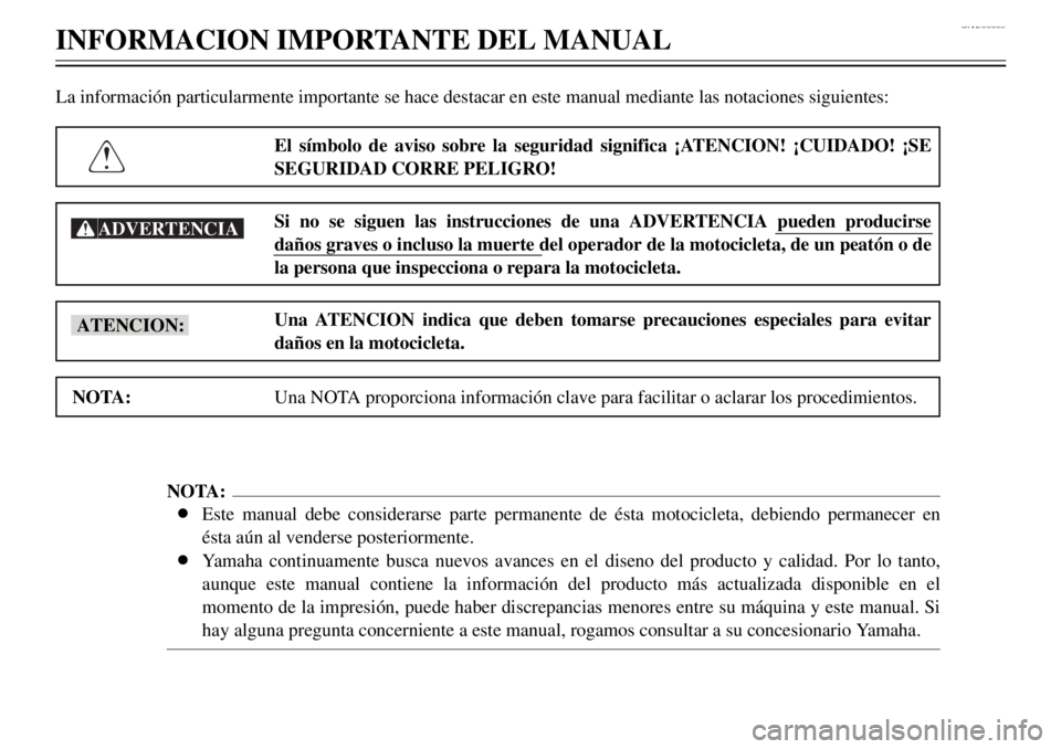 YAMAHA TDR 125 2000  Notices Demploi (in French) SAU00005
INFORMACION IMPORTANTE DEL MANUAL
2
3
4
5
6
7
8
9
La informaci—n particularmente importante se hace destacar en este manual mediante las notaciones siguientes:
El s’mbolo de aviso sobre l