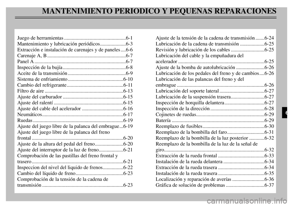 YAMAHA TDR 125 2000  Notices Demploi (in French) MANTENIMIENTO PERIODICO Y PEQUE„AS REPARACIONES
Juego de herramientas................................................6-1
Mantenimiento y lubricaci—n peri—dicos....................6-3
Extracci—