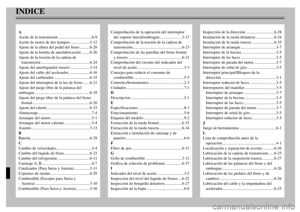 YAMAHA TDR 125 2000 Notices Demploi (in French) êNDICE
Comprobaci—n de la operaci—n del interruptor
del soporte lateral/embrague......................3-17
Comprobaci—n de la tensi—n de la cadena de
transmisi—n........................... YAMAHA TDR 125 2000 Notices Demploi (in French) êNDICE
Comprobaci—n de la operaci—n del interruptor
del soporte lateral/embrague......................3-17
Comprobaci—n de la tensi—n de la cadena de
transmisi—n...........................