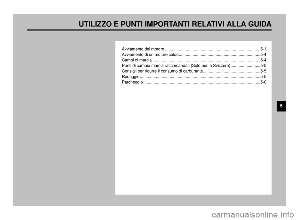 YAMAHA TDR 125 2000 Manuale duso (in Italian) UTILIZZO E PUNTI IMPORTANTI RELATIVI ALLA GUIDA
Avviamento del motore ...................................................................................5-1
Avviamento di un motore caldo ............. YAMAHA TDR 125 2000 Manuale duso (in Italian) UTILIZZO E PUNTI IMPORTANTI RELATIVI ALLA GUIDA
Avviamento del motore ...................................................................................5-1
Avviamento di un motore caldo .............